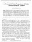 Research paper thumbnail of A Review and Future Perspectives of Arabic Question Answering Systems