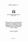 Research paper thumbnail of Public Arguments – 2 "They must have to go therefore, elsewhere": Mapping the Many Displacements of Bengali Hindu Refugees from East Pakistan, 1947 to 1960s