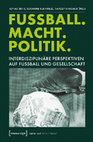 Research paper thumbnail of Fußball. Macht. Politik: Interdisziplinäre Perspektiven auf Fußball und Gesellschaft, Transcript, 2014