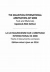 Research paper thumbnail of THE MAURITIAN INTERNATIONAL ARBITRATION ACT 2008 Text and Materials Updated 2016 Edition LA LOI MAURICIENNE SUR L'ARBITRAGE INTERNATIONAL DE 2008