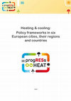 Research paper thumbnail of Heating & cooling: Policy frameworks in six European cities, their regions and countries