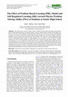 Research paper thumbnail of The Effect of Problem Based Learning (PBL) Model and Self Regulated Learning (SRL) toward Physics Problem Solving Ability (PSA) of Students at Senior High School