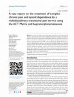 Research paper thumbnail of A case report on the treatment of complex chronic pain and opioid dependence by a multidisciplinary transitional pain service using the ACT Matrix and buprenorphine/naloxone