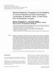 Research paper thumbnail of Electrical Resistivity Tomography for the Modelling of Cultural Deposits and Geomophological Landscapes at Neolithic Sites: a Case Study from Southeastern Hungary