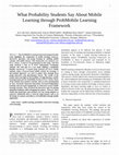 Research paper thumbnail of What Probability Students Say About Mobile Learning through ProbMobile Learning Framework