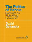 Research paper thumbnail of The Politics of Bitcoin: Software as Right-Wing Extremism