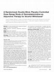 Research paper thumbnail of A Randomized, Double-Blind, Placebo-Controlled Dose Range Study of Dexmedetomidine as Adjunctive Therapy for Alcohol Withdrawal