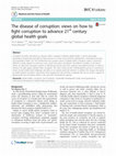 Research paper thumbnail of The disease of corruption: views on how to fight corruption to advance 21st century global health goals