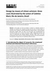 Research paper thumbnail of Design by means of citizen activism: three cases illustrated by the action of Coletivo Maré, Rio de Janeiro, Brazil