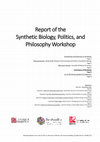 Research paper thumbnail of Workshop Report: Synthetic Biology, Politics, and Philosophy (8 June 2017, BrisSynBio)