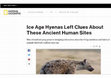 Research paper thumbnail of Ice Age Hyenas Left Clues About These Ancient Human Sites - National Geographic International