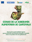 Research paper thumbnail of Estado de la Soberanía Alimentaria de Guatemala. Repensando la gobernabilidad nacional para un desarrollo rural incluyente, integrado y sostenible frente a los grandes retos de la globalización