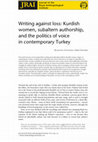 Research paper thumbnail of Writing against loss: Kurdish women, subaltern authorship, and the politics of voice in contemporary Turkey