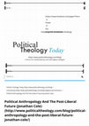 Research paper thumbnail of Political Anthropology And The Post-Liberal Future (Jonathan Cole) | Political Theology Today.pdf