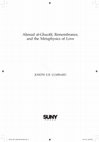 Research paper thumbnail of Aḥmad al-Ghazālī, Remembrance, and the Metaphysics of Love, Chapter 5, "Aḥmad al-Ghazālī's Metaphysics of Love"