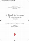 Research paper thumbnail of "La chiesa di San Bartolomeo e la comunità tedesca a Venezia", Venezia, Marcianum Press, 2013