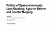 Research paper thumbnail of Politics of Space in Indonesia: Land Grabbing, Agrarian Reform and Counter Mapping_Irendra Radjawali