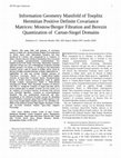 Research paper thumbnail of Information Geometry Manifold of Toeplitz Hermitian Positive Definite Covariance Matrices: Mostow/Berger Fibration and Berezin Quantization of Cartan-Siegel Domains