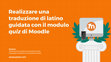 Research paper thumbnail of Realizzare una traduzione di latino guidata con il modulo quiz di Moodle