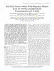 Research paper thumbnail of Ball Grid Array Module With Integrated Shaped Lens for 5G Backhaul/Fronthaul Communications in F-Band