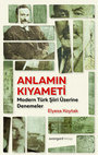 Research paper thumbnail of Anlamın Kıyameti: Modern Türk Şiiri Üzerine Denemeler