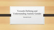 Research paper thumbnail of Towards Defining and Understanding Autistic Gender