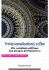 Research paper thumbnail of Professionnalisation(s) et État. Une sociologie politique des groupes professionnels