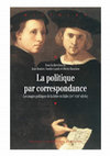 Research paper thumbnail of J. Boutier, S. Landi, O. Rouchon (eds), La politique par correspondance, Usages politiques de la lettre en Italie, XIVe-XVIIIe siècles, Presses universitaires de Rennes, Rennes, 2009.