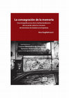 Research paper thumbnail of La consagración de la memoria. Una etnografía acerca de la institucionalización del recuerdo sobre los crímenes del terrorismo de Estado en la Argentina.