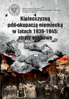 Research paper thumbnail of Kielecczyzna pod okupacją niemiecką w latach 1939-1945: straty osobowe, red. Edyta Krężołek, Michał Zawisza, [Kielce 2017]