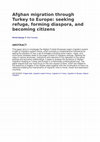 Research paper thumbnail of Afghan migration through Turkey to Europe: seeking refuge, forming diaspora, and becoming citizens