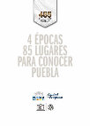 Research paper thumbnail of 4 épocas 85 lugares para conocer Puebla. 485 años Fundación de Puebla.