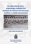 Research paper thumbnail of La colección de arte y arqueología andalusí del Instituto de Valencia de Don Juan. Análisis y estudio documental