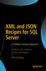 Research paper thumbnail of XML and JSON Recipes for SQL Server A Problem-Solution Approach — Ready-to-run solutions for busy developers — Alex Grinberg