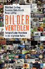 Research paper thumbnail of Bilder verteilen. Fotografische Praktiken in der digitalen Kultur