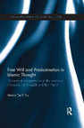 Research paper thumbnail of Free Wll and Predestination in Islamic Thought. Theoretical Compromises in the Works of Avicenna, al-Ghazālī and Ibn ʿArabī