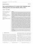 Research paper thumbnail of Raw material preferences for scapular tools: Evaluating water buffalo age bias in the early Hemudu culture, China