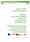 Research paper thumbnail of 'SMART' RURAL COMMUNITIES (SRC): TOWARDS A NEW DEVELOPMENT MODEL FOR INTERNATIONAL CO-OPERATION? EXPERIMENTING THROUGH A FIELDWORK ACTION RESEARCH IN COLOMBIA AND MOZAMBIQUE