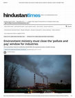 Research paper thumbnail of Environment ministry must close the pollute and pay window for industries opinion Hindustan Times