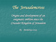 Research paper thumbnail of The Jerusalemcross Origins and development of an enigmatic emblem since the Crusader Kingdom of Jerusalem