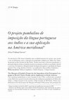 Research paper thumbnail of O projeto pombalino de imposição da língua portuguesa aos índios e a sua aplicação na América meridional