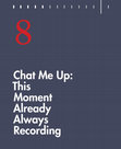 Research paper thumbnail of Chat Me Up: This Moment Already Always Recording