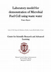 Research paper thumbnail of Laboratory model for demonstration of Microbial Fuel Cell using waste water Project Report