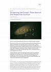 Research paper thumbnail of Screening the Forest: Slow days at the Asian Film Archive