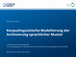 Research paper thumbnail of Korpuslinguistische Modellierung der Archivierung sprachlicher Muster (Bamberg, 20.09.2018)