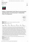 Research paper thumbnail of Fields of Networked Mind: Ritual Consciousness and the Factor of Communitas in Networked Rites of Compassion