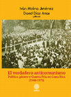 Research paper thumbnail of El verdadero anticomunismo. Política, género y Guerra Fría en Costa Rica (1948-1973)