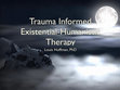 Research paper thumbnail of Trauma Informed Existential-Humanistic Therapy