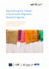 Research paper thumbnail of Decentering the 'Global': A South Asian Migration Research Agenda