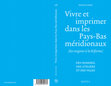 Research paper thumbnail of Vivre et imprimer dans les Pays-Bas méridionaux (des origines à la Réforme)  Vol. I Des hommes, des ateliers et des villes – Vol. 2 Bilan historiographique et dictionnaire prosopographique